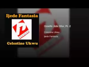 Celestine Ukwu - Omeife Jide Ofor, Pt. 2
